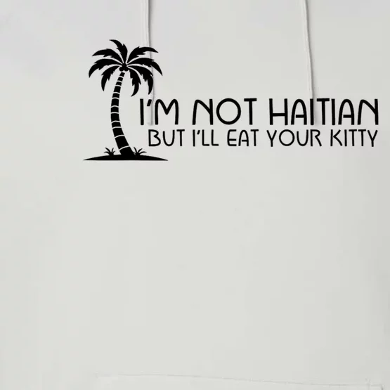 IM Not Haitian But ILl Eat Your Kitty Coconut Tree Performance Fleece Hoodie