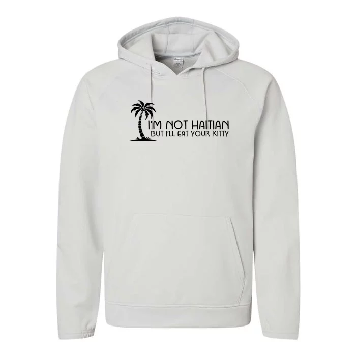 IM Not Haitian But ILl Eat Your Kitty Coconut Tree Performance Fleece Hoodie