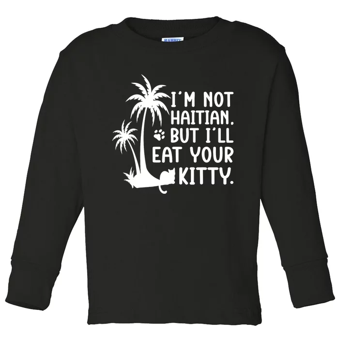 IM Not Haitian But ILl Eat Your Kitty Cat Lover Coconut Toddler Long Sleeve Shirt