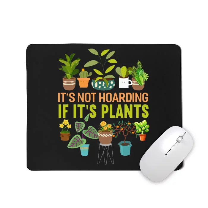 Its Not Hoarding If Its Plants Funny Garden Gardening Plant Mousepad