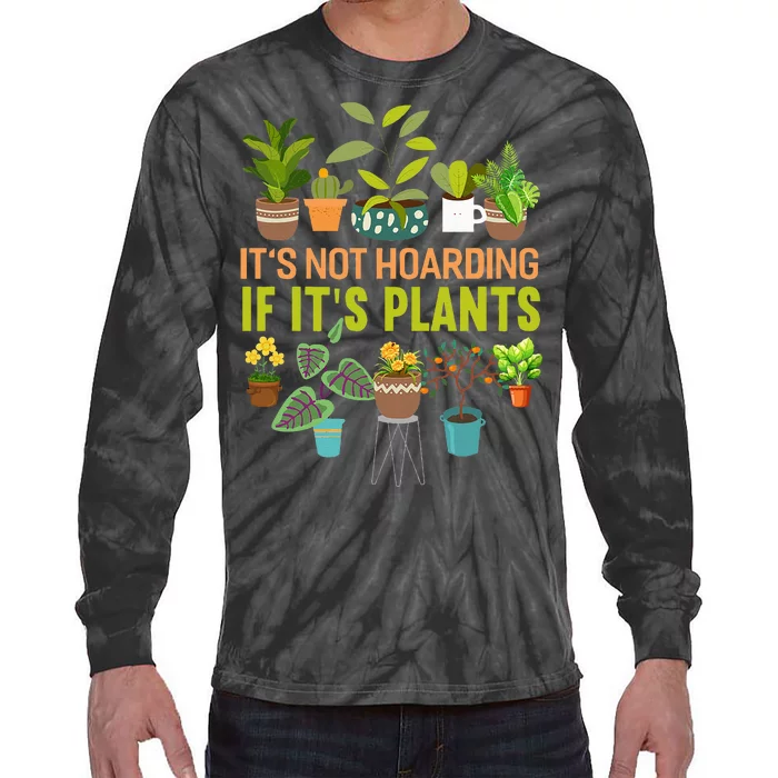 Its Not Hoarding If Its Plants Funny Garden Gardening Plant Tie-Dye Long Sleeve Shirt