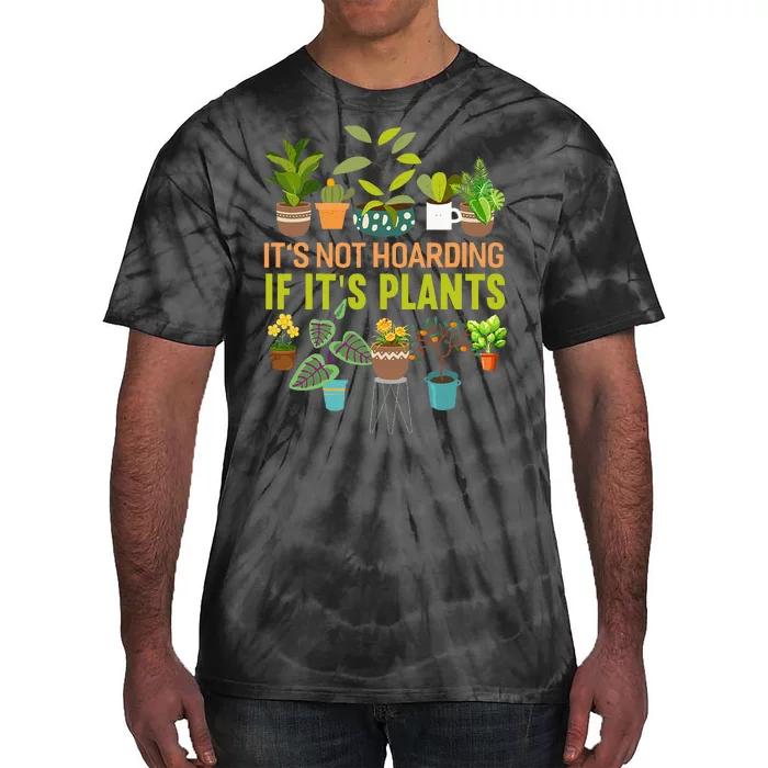 Its Not Hoarding If Its Plants Funny Garden Gardening Plant Tie-Dye T-Shirt