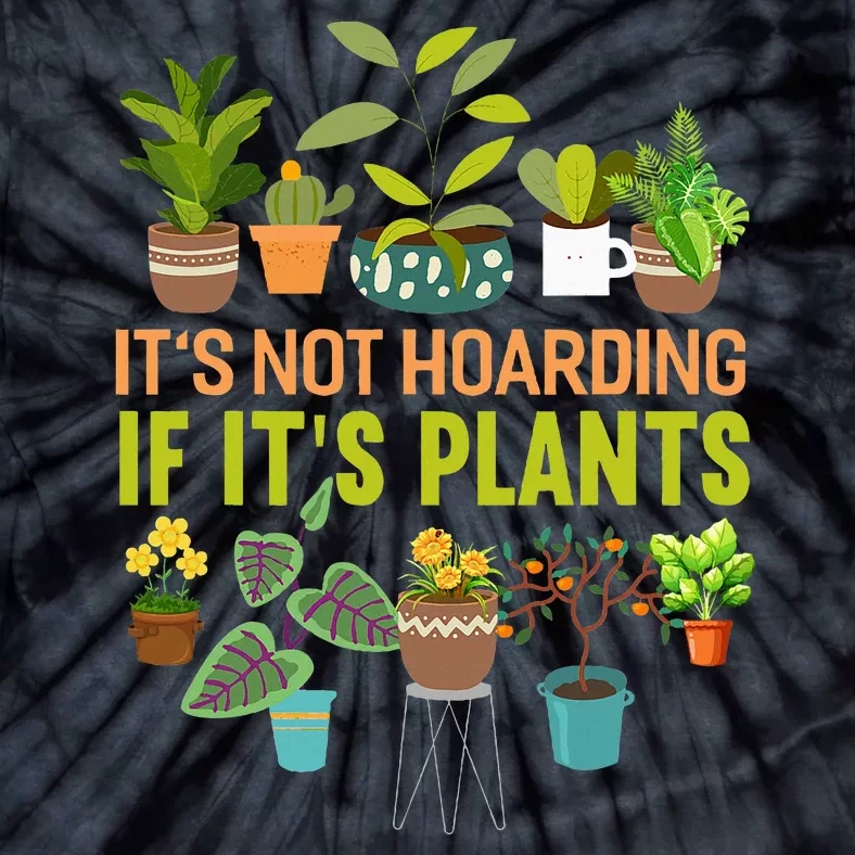 Its Not Hoarding If Its Plants Funny Garden Gardening Plant Tie-Dye T-Shirt