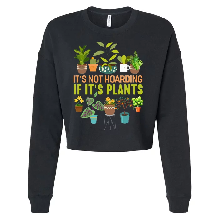 Its Not Hoarding If Its Plants Funny Garden Gardening Plant Cropped Pullover Crew