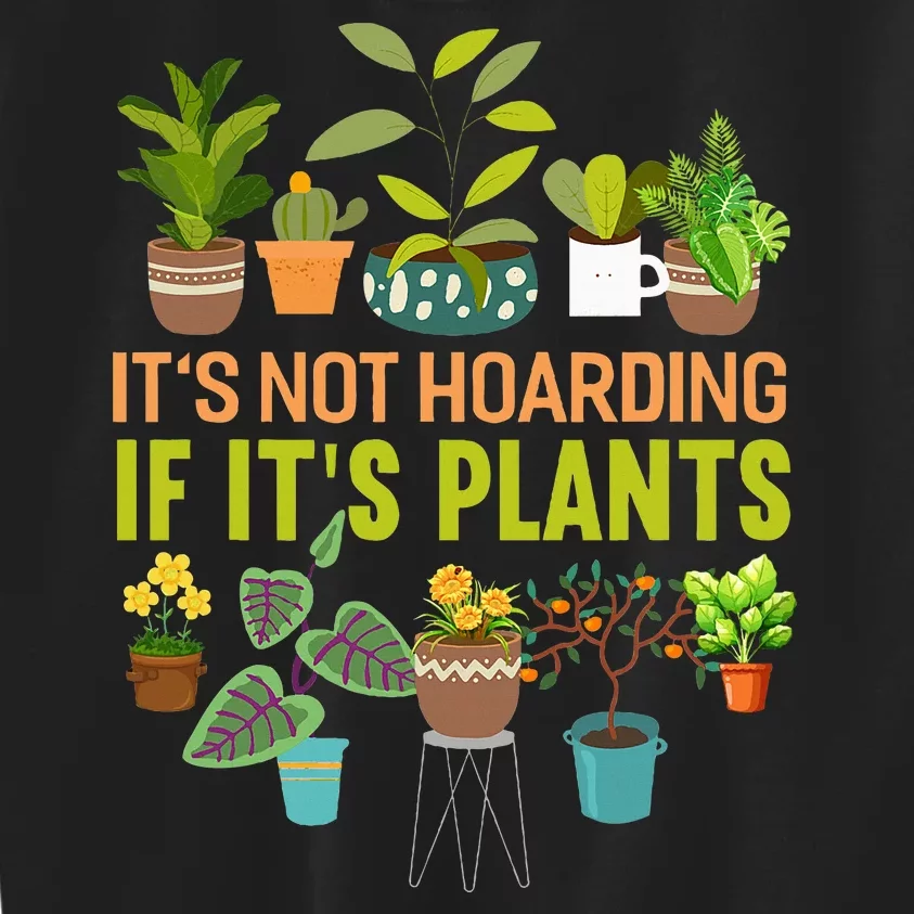 Its Not Hoarding If Its Plants Funny Garden Gardening Plant Kids Sweatshirt