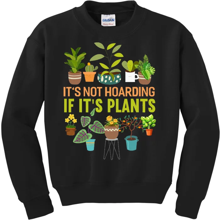 Its Not Hoarding If Its Plants Funny Garden Gardening Plant Kids Sweatshirt