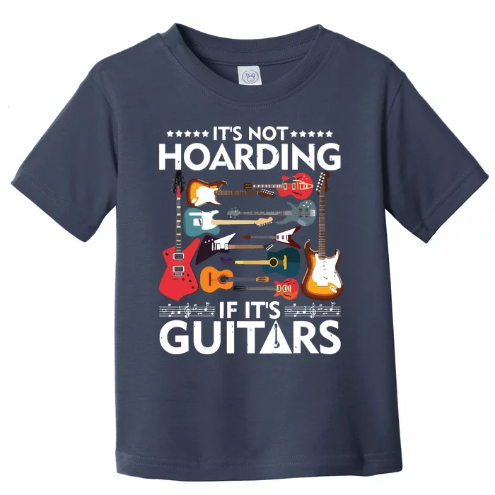 Its Not Hoarding If Its Guitars Musicians Toddler T-Shirt