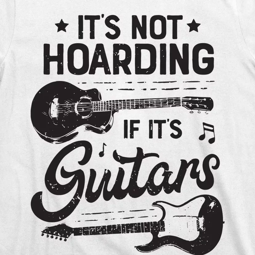 Its Not Hoarding If Its Guitars Player Funny Guitarist T-Shirt