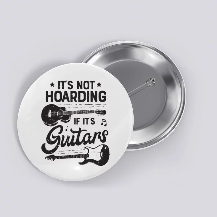 Its Not Hoarding If Its Guitars Player Funny Guitarist Button