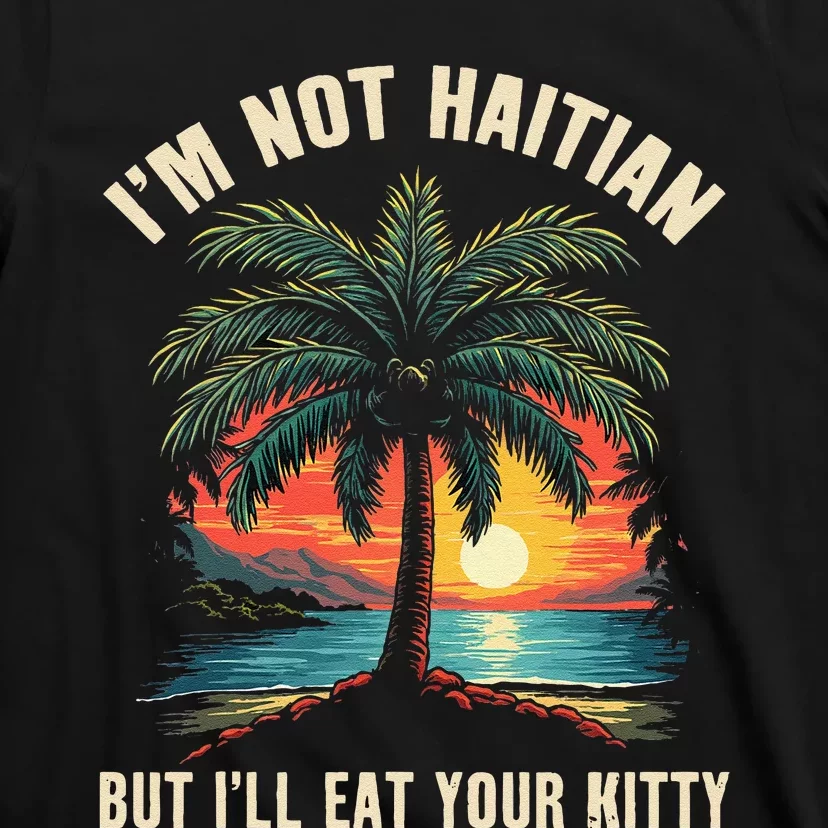 IM Not Haitian But ILl Eat Your Kitty Coconut Tree Gift T-Shirt