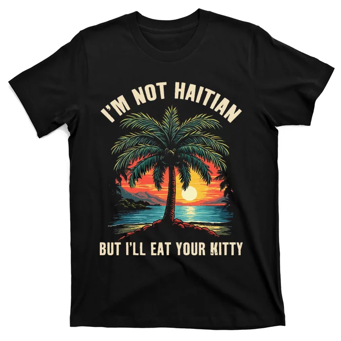 IM Not Haitian But ILl Eat Your Kitty Coconut Tree Gift T-Shirt