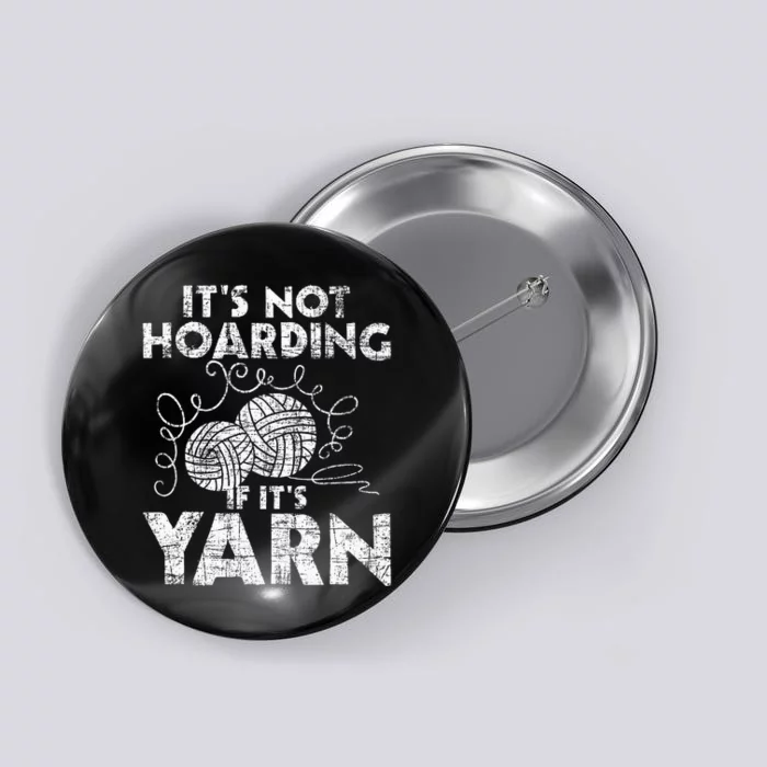 Its Not Hoarding If Its Yarn Knitting Knitter Crocheting Button