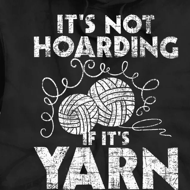 Its Not Hoarding If Its Yarn Knitting Knitter Crocheting Tie Dye Hoodie