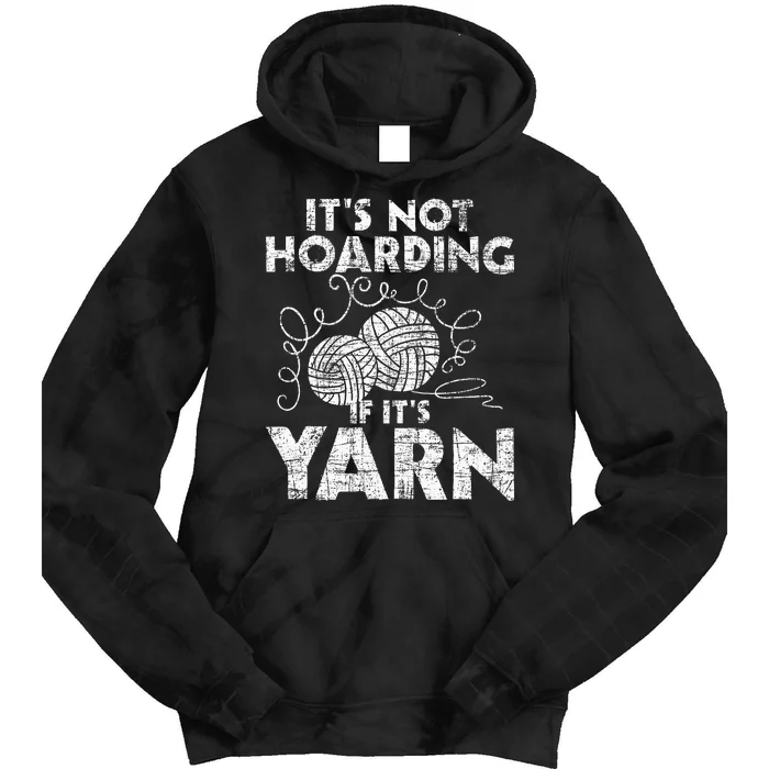 Its Not Hoarding If Its Yarn Knitting Knitter Crocheting Tie Dye Hoodie