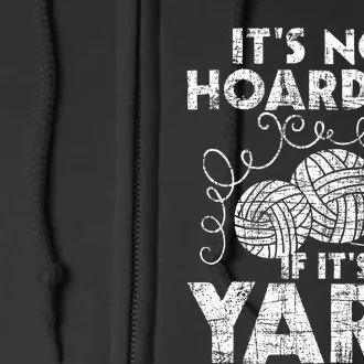 Its Not Hoarding If Its Yarn Knitting Knitter Crocheting Full Zip Hoodie