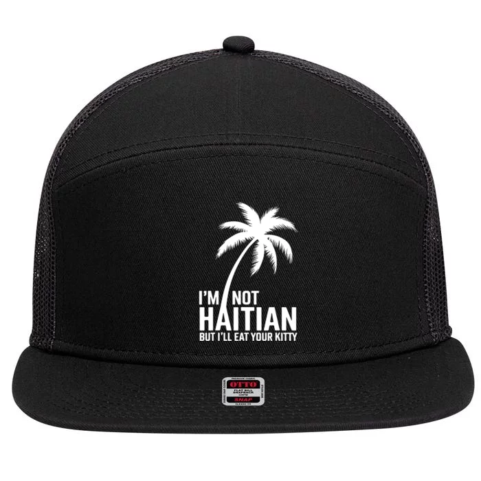 IM Not Haitian But ILl Eat Your Kitty 7 Panel Mesh Trucker Snapback Hat