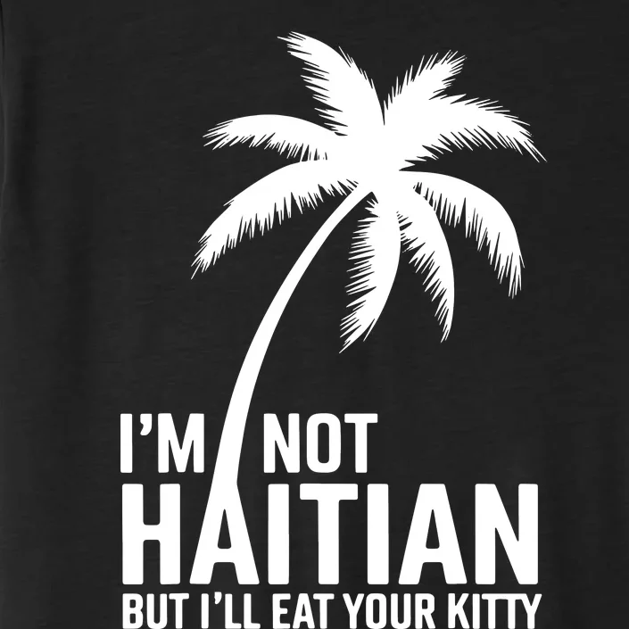 IM Not Haitian But ILl Eat Your Kitty ChromaSoft Performance T-Shirt