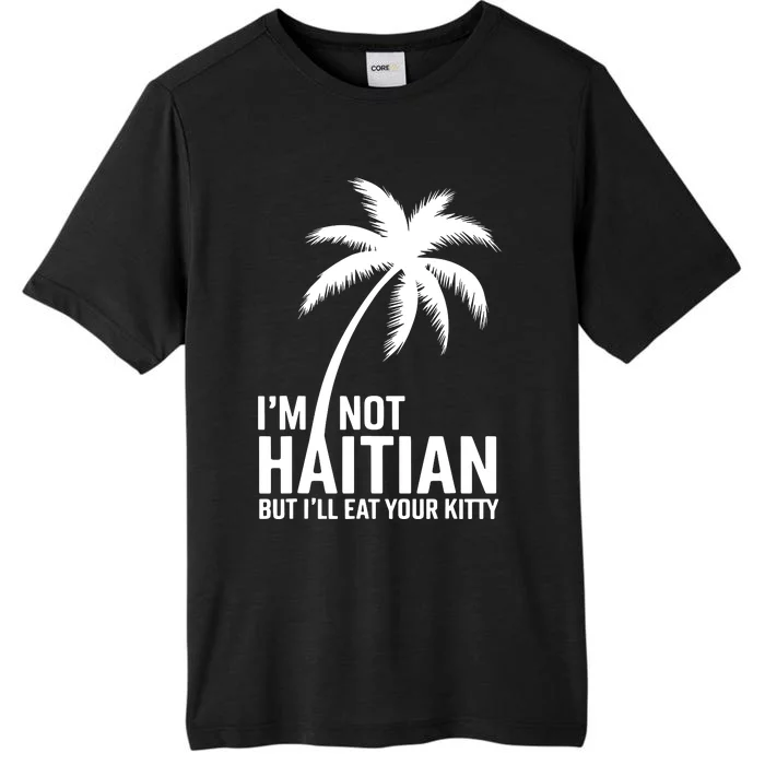 IM Not Haitian But ILl Eat Your Kitty ChromaSoft Performance T-Shirt