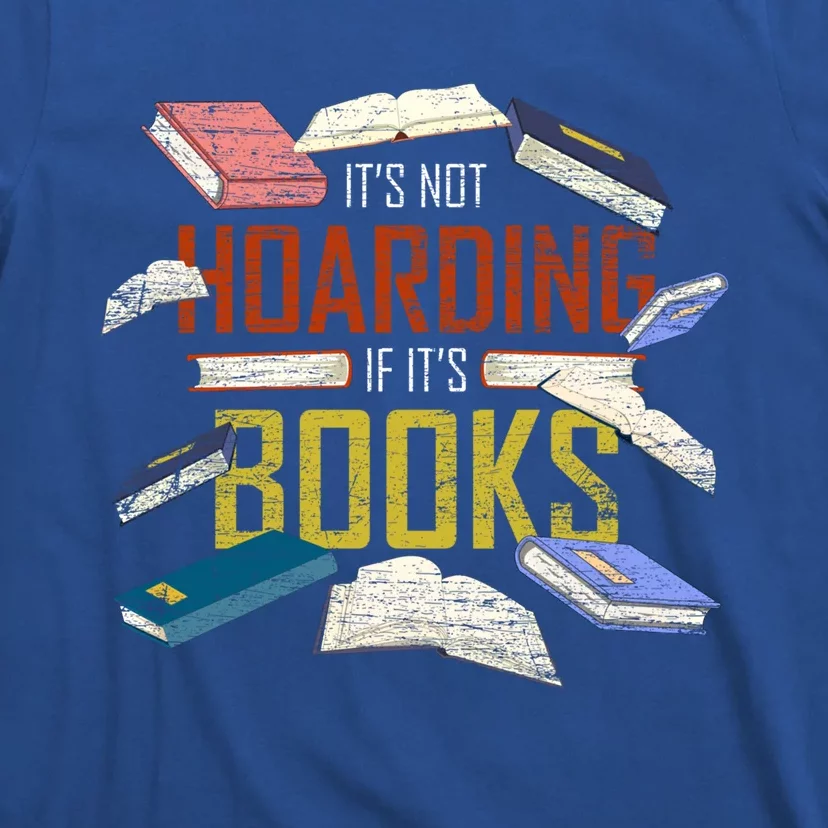 Its Not Hoarding If Its Books Reader Bookworm Funny Hoarding Gift T-Shirt