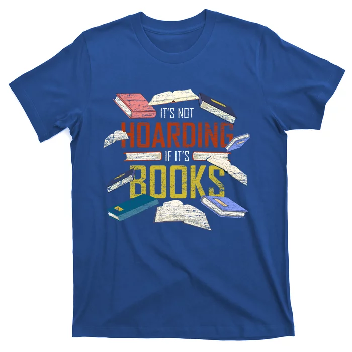 Its Not Hoarding If Its Books Reader Bookworm Funny Hoarding Gift T-Shirt