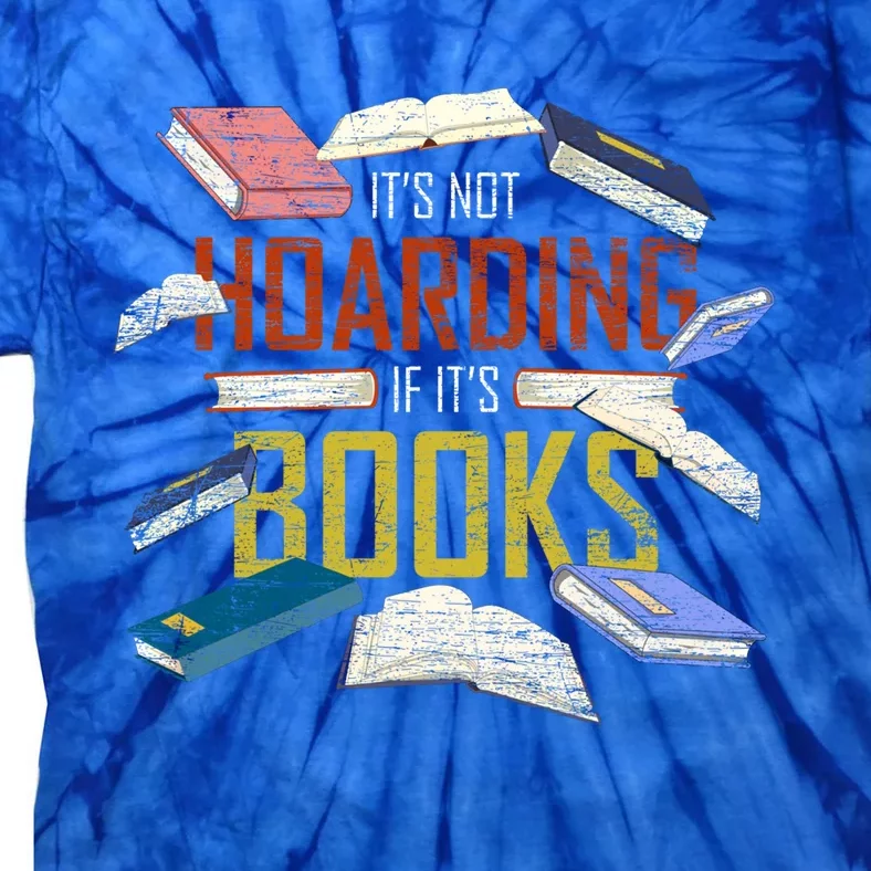 Its Not Hoarding If Its Books Reader Bookworm Funny Hoarding Gift Tie-Dye T-Shirt