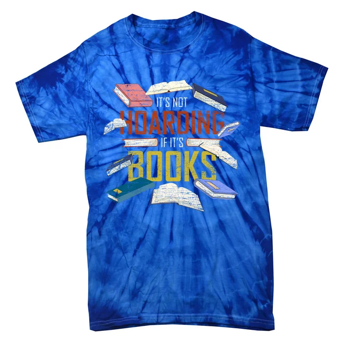 Its Not Hoarding If Its Books Reader Bookworm Funny Hoarding Gift Tie-Dye T-Shirt