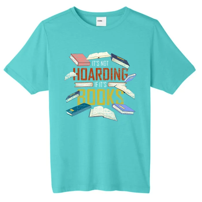 Its Not Hoarding If Its Books Reader Bookworm Funny Hoarding Gift ChromaSoft Performance T-Shirt