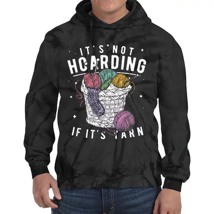 It's Not Hoarding If It's Yarn Crocheter Gift Knitters Tie Dye Hoodie