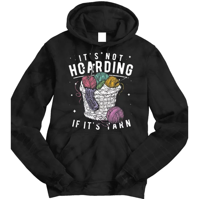 It's Not Hoarding If It's Yarn Crocheter Gift Knitters Tie Dye Hoodie