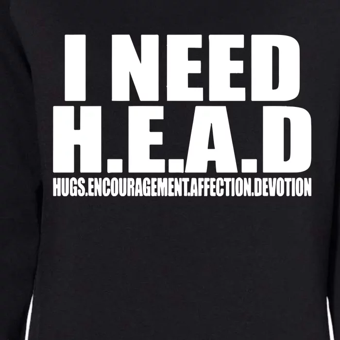 I Need Head Oddly Specific Womens California Wash Sweatshirt