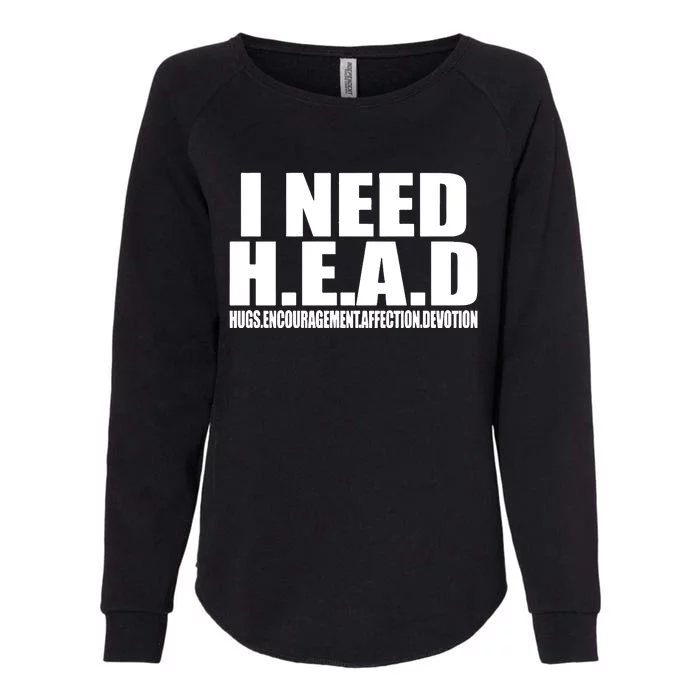 I Need Head Oddly Specific Womens California Wash Sweatshirt