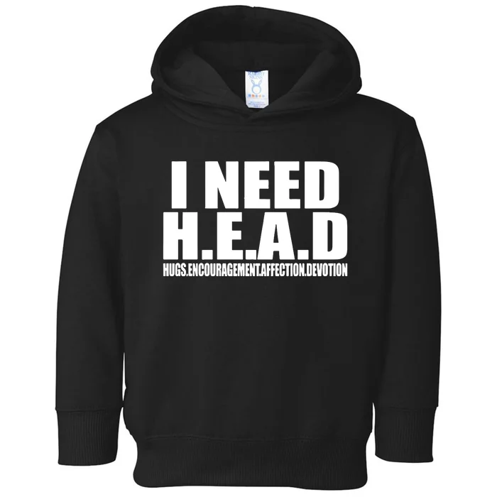 I Need Head Oddly Specific Toddler Hoodie