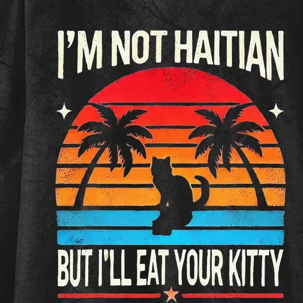 Im Not Haitian But Ill Eat Your Kitty Retro Sunset Hooded Wearable Blanket