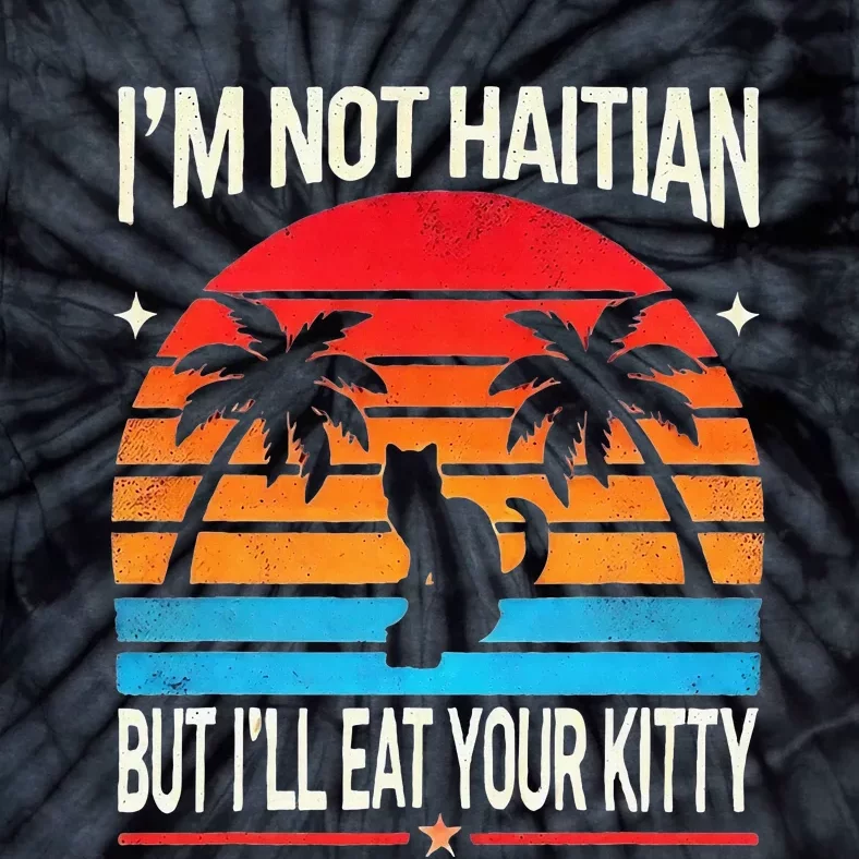 Im Not Haitian But Ill Eat Your Kitty Retro Sunset Tie-Dye T-Shirt