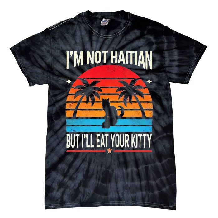 Im Not Haitian But Ill Eat Your Kitty Retro Sunset Tie-Dye T-Shirt