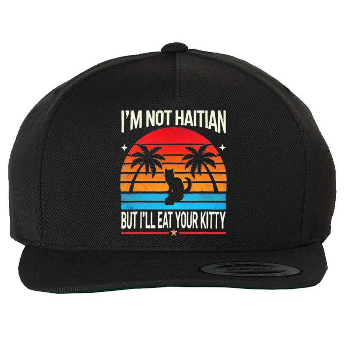 Im Not Haitian But Ill Eat Your Kitty Retro Sunset Wool Snapback Cap