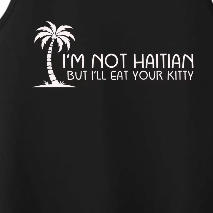 IM Not Haitian But ILl Eat Your Kitty Performance Tank