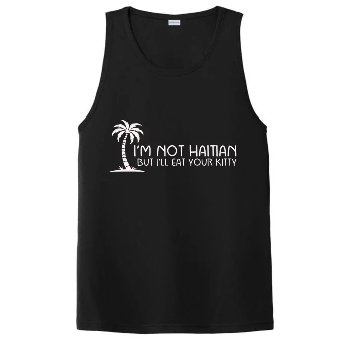 IM Not Haitian But ILl Eat Your Kitty Performance Tank