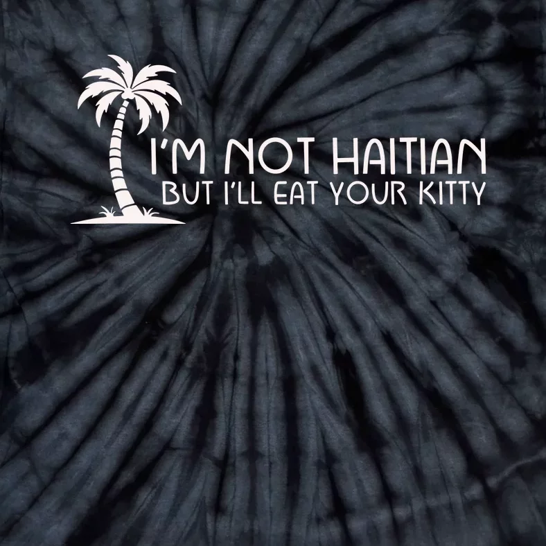 IM Not Haitian But ILl Eat Your Kitty Tie-Dye T-Shirt