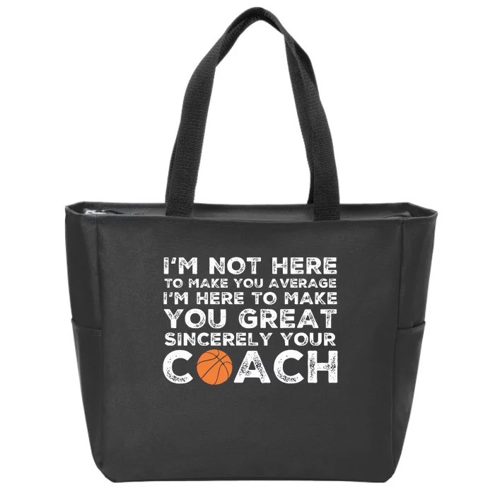 Im Not Here To Make You Average Basketball Coach Zip Tote Bag