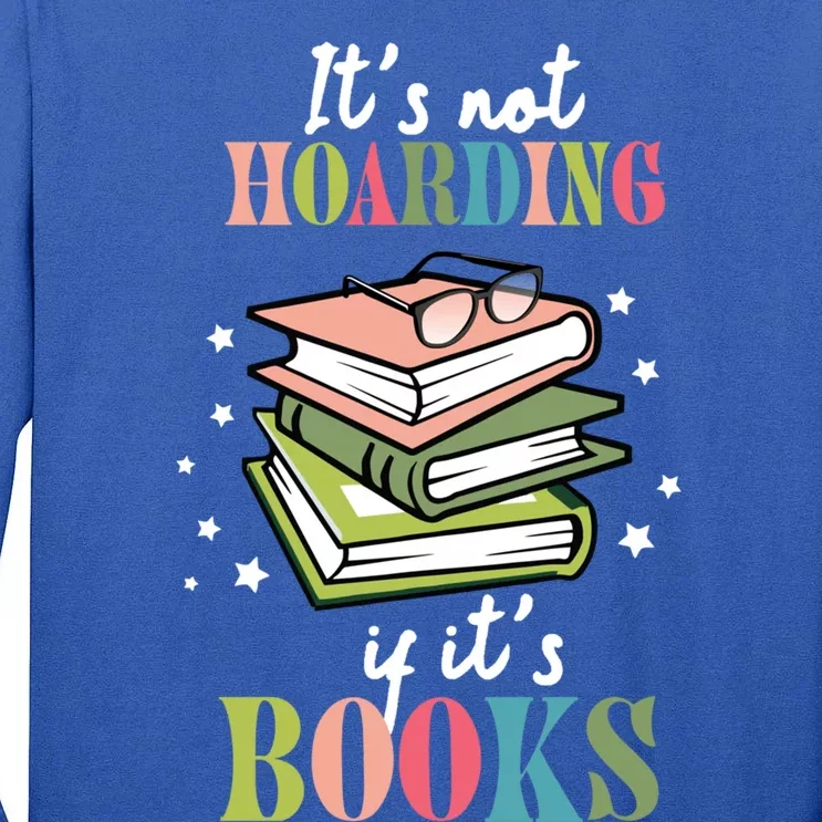 It's Not Hoarding If It's Books Bookaholic Bookworm Reading Cute Gift Tall Long Sleeve T-Shirt