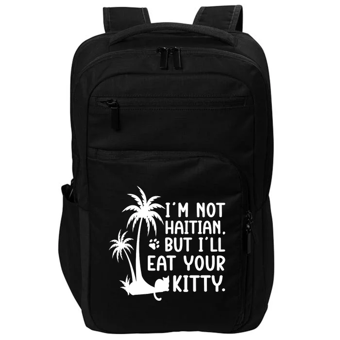 IM Not Haitian But ILl Eat Your Kitty Cat Lover Coconut Impact Tech Backpack