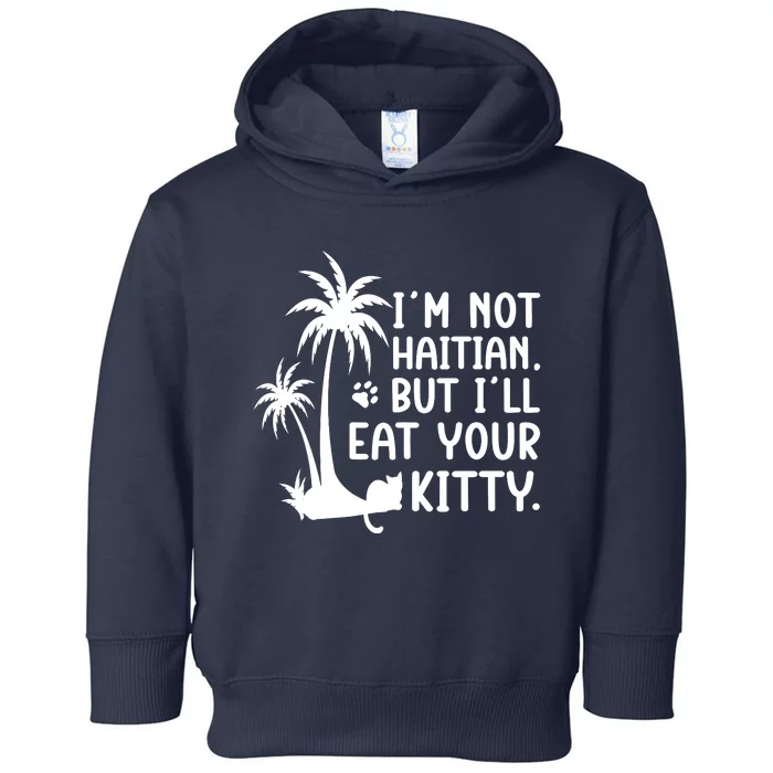 IM Not Haitian But ILl Eat Your Kitty Cat Lover Coconut Toddler Hoodie