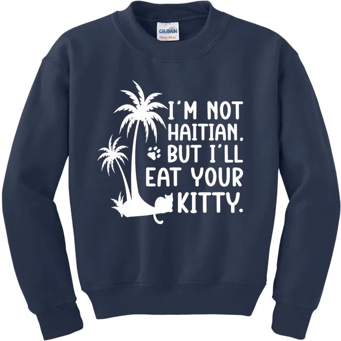 IM Not Haitian But ILl Eat Your Kitty Cat Lover Coconut Kids Sweatshirt