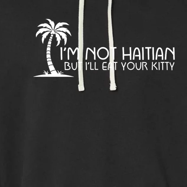 Im Not Haitian But Ill Eat Your Kitty Coconut Tree Garment-Dyed Fleece Hoodie