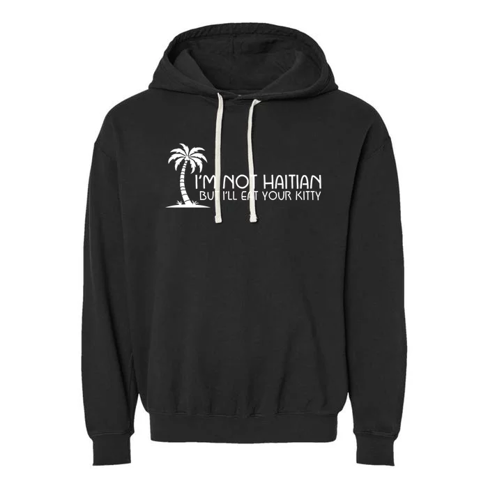 Im Not Haitian But Ill Eat Your Kitty Coconut Tree Garment-Dyed Fleece Hoodie