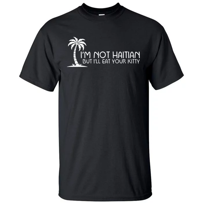 Im Not Haitian But Ill Eat Your Kitty Coconut Tree Tall T-Shirt