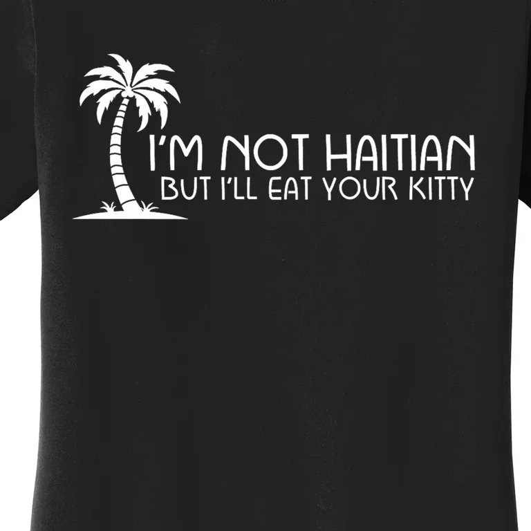 Im Not Haitian But Ill Eat Your Kitty Coconut Tree Women's T-Shirt