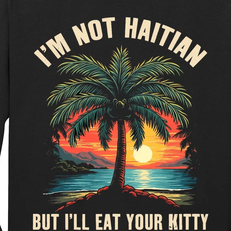 IM Not Haitian But ILl Eat Your Kitty Coconut Tree Tall Long Sleeve T-Shirt