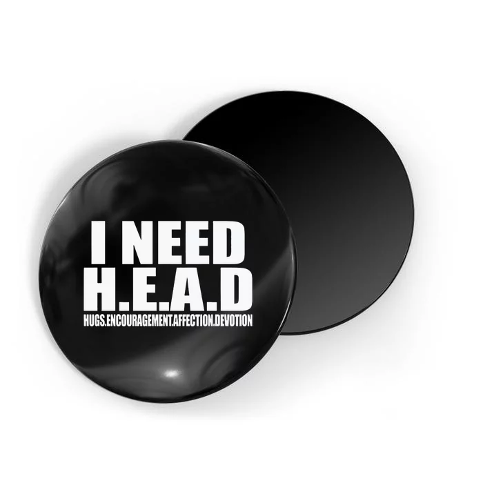 I Need Head Oddly Specific Sarcastic Magnet